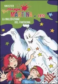 La maledizione del fantasma. Maga Martina e Leo. Ediz. illustrata Nuovo Arrivo