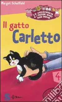Super Prezzo Il gatto Carletto. La veterinaria e i piccoli amici degli animali. Ediz. illustrata. Vol. 4