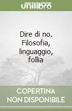 Dire di no. Filosofia, linguaggio, follia Ultima Occasione