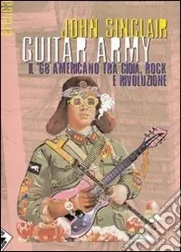 Guitar army. Il ‘68 americano tra gioia, rock e rivoluzione. Ediz. illustrata Consegna Rapida