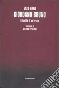 Giordano Bruno. Attualità di un‘eresia Esclusivo