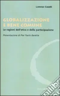 Globalizzazione e bene comune. Le ragioni dell‘etica e della partecipazione Prezzo Conveniente