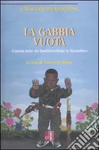 La gabbia vuota. L‘oscura notte dei bambini-soldato in Mozambico A Buon Prezzo