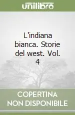 L‘indiana bianca. Storie del west. Vol. 4 Direttamente Dal Produttore