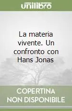 A Buon Prezzo La materia vivente. Un confronto con Hans Jonas