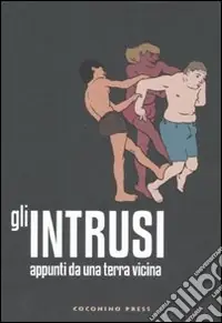 Spedito Oggi Gli intrusi. Appunti da una terra vicina