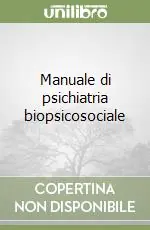 Manuale di psichiatria biopsicosociale Nuovo Arrivo