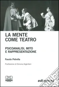 Prezzo Di Fabbrica La mente come teatro. Psicoanalisi, mito e rappresentazione