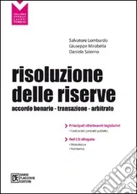 Soddisfatti O Rimborsati Risoluzione delle riserve. Accordo bonario. Transazione. Arbitrato. Con CD-ROM