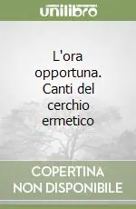 Prezzo Conveniente L‘ora opportuna. Canti del cerchio ermetico