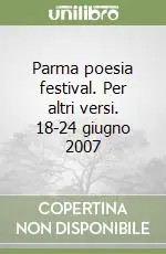 Parma poesia festival. Per altri versi. 18-24 giugno 2007 Scelto Dai Clienti