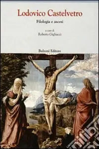 Offerta Lodovico Castelvetro. Filologia e ascesi