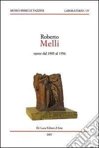 Prezzo Di Fabbrica Roberto Melli. Opere dal 1905 al 1956. Ediz. illustrata