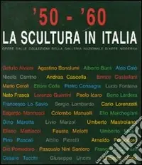 ‘50-‘60. La scultura in Italia. Opere dalle collezioni della Galleria Nazionale d‘Arte Moderna. Catalogo della mostra (Tivoli, 14 giugno-4 novembre 2007). Ediz. illustrata Prezzo Basso