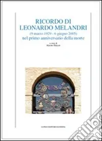 Ultime Pezzi Ricordo di Leonardo Melandri (9 marzo 1929-6 giugno 2005) nel primo anniversario della morte