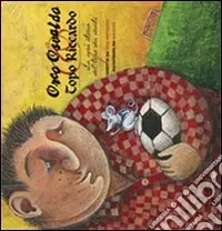 Orco Osvaldo e topo Riccardo. La vera storia del topo dei denti. Ediz. illustrata Popolare