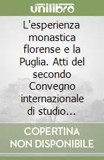 L‘esperienza monastica florense e la Puglia. Atti del secondo Convegno internazionale di studio (Bari-Laterza-Matera, 20-22 maggio 2005). Ediz. illustrata Prezzo Conveniente