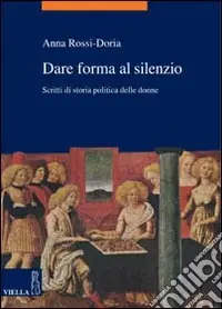 Sconto Dare forma al silenzio. Scritti di storia politica delle donne