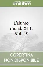 Prezzo Scontato L‘ultimo round. XIII. Vol. 19