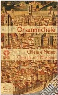 Subito Disponibile Orsanmichele. Chiesa e museo. Ediz. italiana e inglese