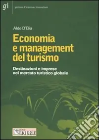 Economia e management del turismo. Destinazioni e imprese nello spazio turistico globale Prezzo Di Fabbrica