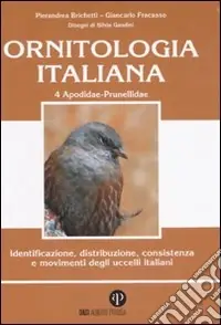 Ornitologia italiana. Identificazione, distribuzione, consistenza e movimenti degli uccelli italiani. Ediz. illustrata. Con CD Audio. Vol. 4 Apodidae-Prunellidae Spedito Oggi
