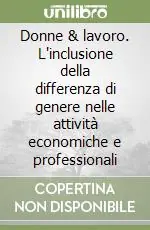 Soddisfatti O Rimborsati Donne & lavoro. L‘inclusione della differenza di genere nelle attività economiche e professionali