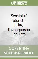 Sensibilità futurista. Fillia, l‘avanguardia inquieta Di Tendenza
