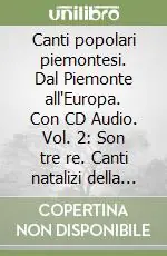 Canti popolari piemontesi. Dal Piemonte all‘Europa. Con CD Audio. Vol. 2 Son tre re. Canti natalizi della tradizione popolare Promozione Esclusiva