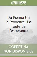 Offerta Du Piémont à la Provence. La route de l‘espérance