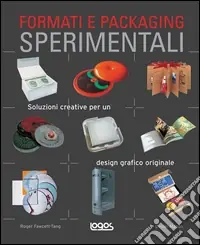 Formati e packaging sperimentali. Soluzioni creative per un design grafico originale. Ediz. illustrata Pagamento Sicuro