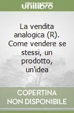 Popolare La vendita analogica (R). Come vendere se stessi, un prodotto, un‘idea