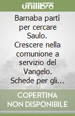 Consegna Rapida Barnaba partì per cercare Saulo. Crescere nella comunione a servizio del Vangelo. Schede per gli incontri