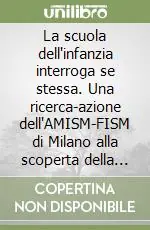 La scuola dell‘infanzia interroga se stessa. Una ricerca-azione dell‘AMISM-FISM di Milano alla scoperta della qualità didattica nelle scuole dell‘infanzia... Ordina Subito