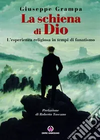 Prezzo Ridotto La schiena di Dio. L‘esperienza religiosa in tempi di fanatismo