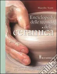 Subito Disponibile Enciclopedia delle tecniche della ceramica. Ediz. illustrata