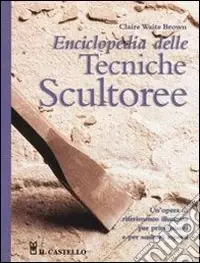Enciclopedia delle tecniche scultoree. Ediz. illustrata Must-Have