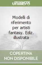 Offerta Lampo Modelli di riferimento per artisti fantasy. Ediz. illustrata