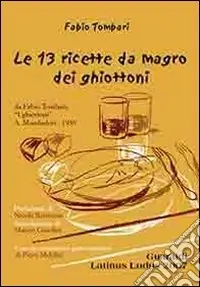 Subito Disponibile Le tredici ricette da magro dei ghiottoni