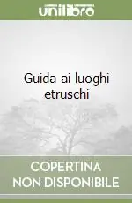 Occasione Imperdibile Guida ai luoghi etruschi