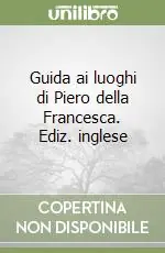 Guida ai luoghi di Piero della Francesca. Ediz. inglese Compra Adesso