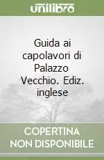 Offerta Limitata Guida ai capolavori di Palazzo Vecchio. Ediz. inglese