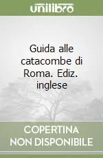 Guida alle catacombe di Roma. Ediz. inglese Miglior Prezzo