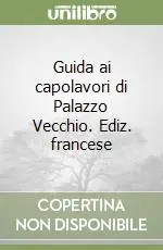 Promozione Esclusiva Guida ai capolavori di Palazzo Vecchio. Ediz. francese