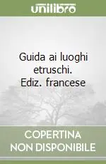 Pagamento Sicuro Guida ai luoghi etruschi. Ediz. francese