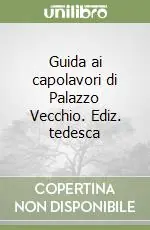 Guida ai capolavori di Palazzo Vecchio. Ediz. tedesca Prezzo Conveniente