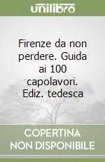 Promo Stagionale Firenze da non perdere. Guida ai 100 capolavori. Ediz. tedesca