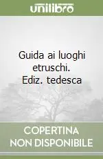 Non Perdere Guida ai luoghi etruschi. Ediz. tedesca