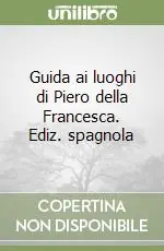 Guida ai luoghi di Piero della Francesca. Ediz. spagnola Must-Have