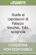 Prezzo Ridotto Guida ai capolavori di Palazzo Vecchio. Ediz. spagnola